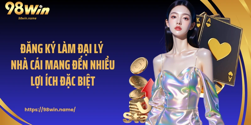 Đăng ký làm đại lý nhà cái mang đến nhiều lợi ích đặc biệt